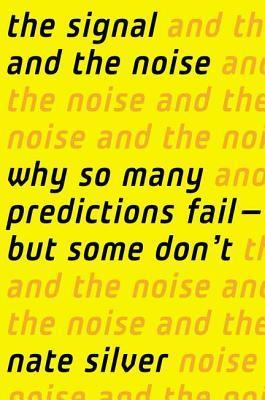 [EPUB] The Signal and the Noise: Why So Many Predictions Fail—But Some Don't by Nate Silver