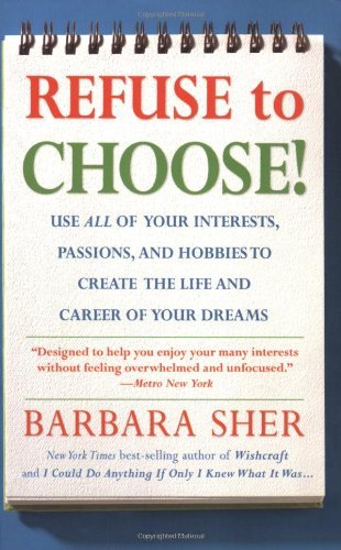 [EPUB] Refuse to Choose!: Use All of Your Interests, Passions, and Hobbies to Create the Life and Career of Your Dreams by Barbara Sher