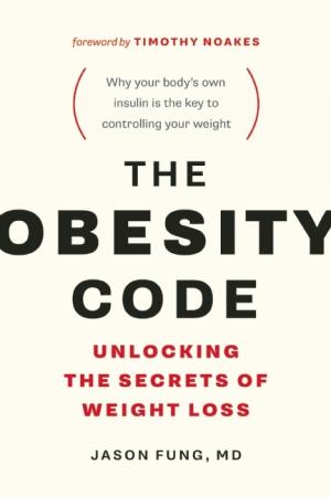 [EPUB] The Obesity Code: Unlocking the Secrets of Weight Loss by Jason Fung ,  Timothy Noakes  (Foreword)