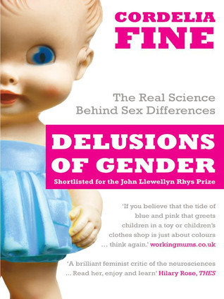 [EPUB] Delusions of Gender: How Our Minds, Society, and Neurosexism Create Difference by Cordelia Fine