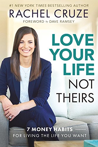 [EPUB] Love Your Life, Not Theirs: 7 Money Habits for Living the Life You Want by Rachel Cruze