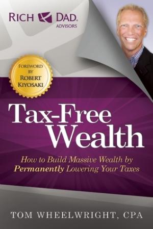 [EPUB] Tax-Free Wealth: How to Build Massive Wealth by Permanently Lowering Your Taxes by Tom Wheelwright