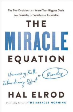 [EPUB] The Miracle Equation: The Two Decisions That Move Your Biggest Goals from Possible, to Probable, to Inevitable by Hal Elrod