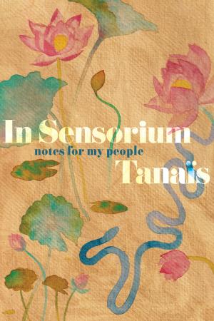 [EPUB] In Sensorium: Notes for My People by Tanaïs ,  Tanwi Nandini Islam