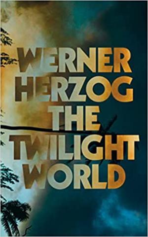 [EPUB] The Twilight World by Werner Herzog ,  Michael Hofmann  (Translator)