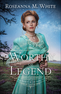 [EPUB] The Secrets of the Isles #3 Worthy of Legend by Roseanna M. White