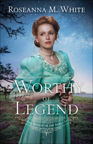 [EPUB] The Secrets of the Isles #3 Worthy of Legend by Roseanna M. White