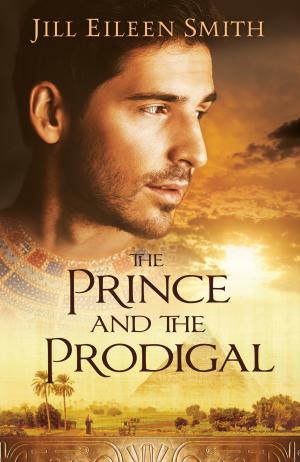 [EPUB] The Prince and the Prodigal by Jill Eileen Smith