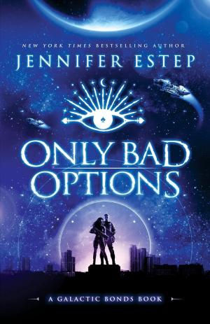 [EPUB] Galactic Bonds #1 Only Bad Options: A Galactic Bonds book by Jennifer Estep