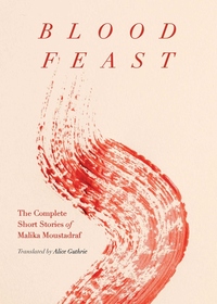 [EPUB] Blood Feast: The Complete Short Stories of Malika Moustadraf by Malika Moustadraf ,  Alice Guthrie  (Translator)