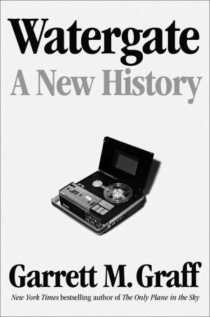 [EPUB] Watergate: A New History by Garrett M. Graff