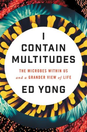 [EPUB] I Contain Multitudes: The Microbes Within Us and a Grander View of Life by Ed Yong