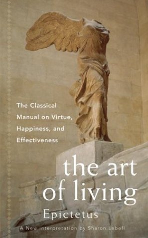 [EPUB] The Art of Living: The Classical Manual on Virtue, Happiness and Effectiveness by Epictetus ,  Sharon Lebell  (Retold by)