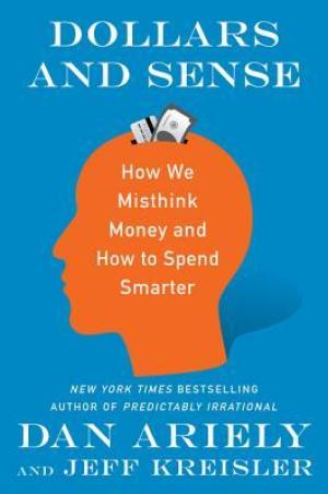 [EPUB] Dollars and Sense: How We Misthink Money and How to Spend Smarter by Dan Ariely ,  Jeff Kreisler