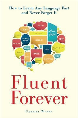 [EPUB] Fluent Forever: How to Learn Any Language Fast and Never Forget It by Gabriel Wyner