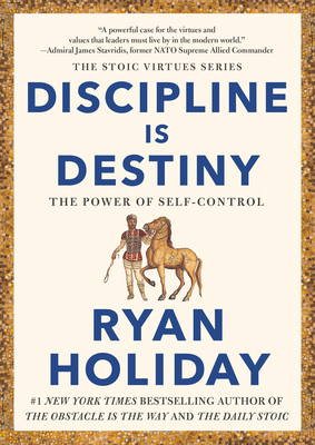 [EPUB] Stoic Virtue Series Discipline Is Destiny: The Power of Self-Control by Ryan Holiday