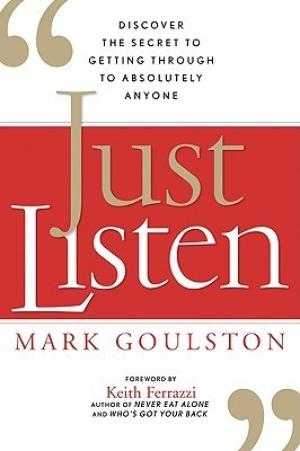 [EPUB] Just Listen: Discover the Secret to Getting Through to Absolutely Anyone by Mark Goulston ,  Keith Ferrazzi  (Foreword)