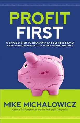 [EPUB] Profit First: A Simple System To Transform Any Business From A Cash-Eating Monster To A Money-Making Machine by Mike Michalowicz