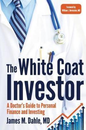 [EPUB] The White Coat Investor: A Doctor's Guide to Personal Finance and Investing by James M. Dahle ,  William J. Bernstein  (Foreword)