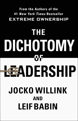 [EPUB] The Dichotomy of Leadership: Balancing the Challenges of Extreme Ownership to Lead and Win by Jocko Willink ,  Leif Babin