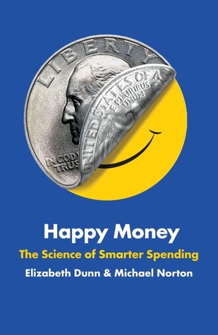 [EPUB] Happy Money: The Science of Smarter Spending by Elizabeth Dunn ,  Michael Norton