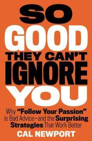 [EPUB] So Good They Can't Ignore You: Why Skills Trump Passion in the Quest for Work You Love by Cal Newport