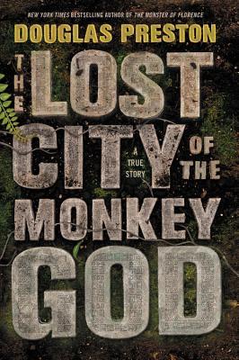 [EPUB] The Lost City of the Monkey God: A True Story by Douglas Preston