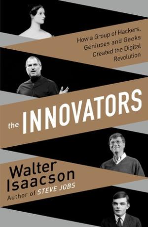 [EPUB] The Innovators: How a Group of Hackers, Geniuses and Geeks Created the Digital Revolution by Walter Isaacson