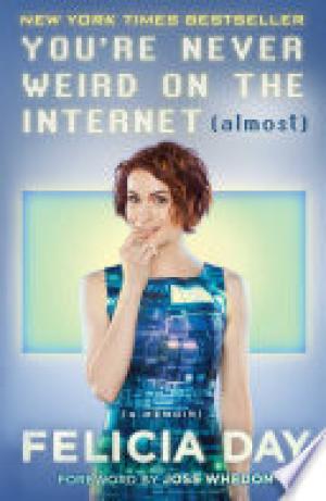 [EPUB] You're Never Weird on the Internet by Felicia Day ,  Joss Whedon  (Foreword)