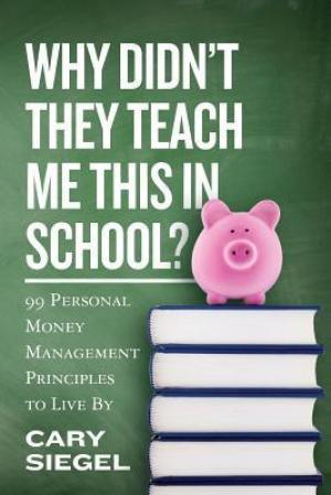 [EPUB] Why Didn't They Teach Me This in School? by Cary Siegel