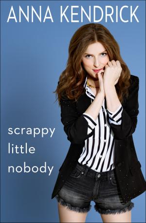 [EPUB] Scrappy Little Nobody by Anna Kendrick