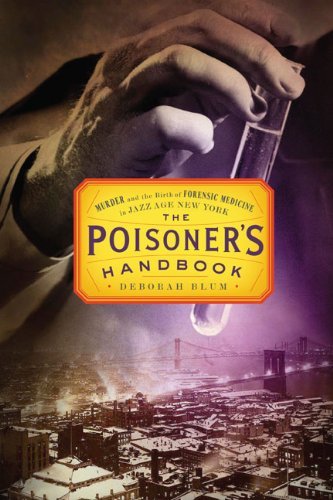 [EPUB] The Poisoner's Handbook: Murder and the Birth of Forensic Medicine in Jazz Age New York by Deborah Blum