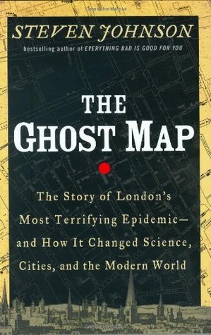 [EPUB] The Ghost Map: The Story of London's Most Terrifying Epidemic—and How It Changed Science, Cities, and the Modern World by Steven Johnson