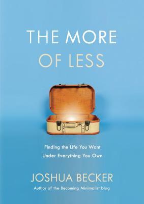 [EPUB] The More of Less: Finding the Life You Want Under Everything You Own by Joshua Becker