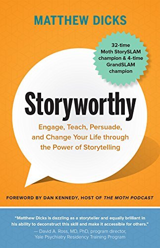 [EPUB] Storyworthy: Engage, Teach, Persuade, and Change Your Life through the Power of Storytelling by Matthew Dicks ,  Dan Kennedy  (Foreword)