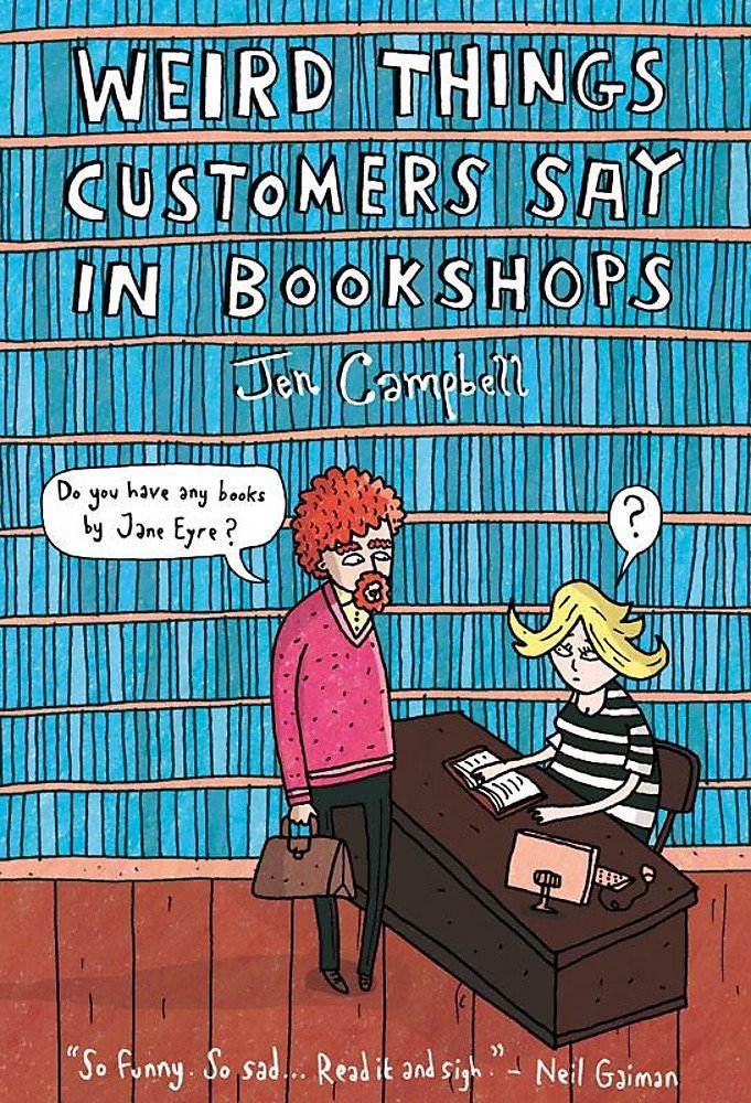 [EPUB] Weird Things Customers Say in Bookshops #1 Weird Things Customers Say in Bookshops by Jen Campbell