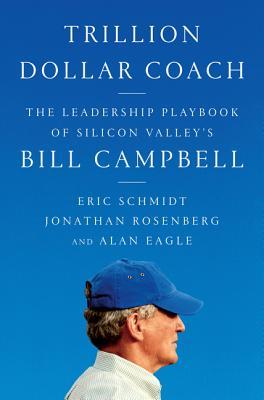 [EPUB] Trillion Dollar Coach: The Leadership Playbook of Silicon Valley's Bill Campbell by Eric Schmidt ,  Jonathan Rosenberg ,  Alan Eagle