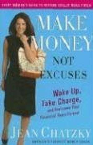 [EPUB] Make Money, Not Excuses: Wake Up, Take Charge, and Overcome Your Financial Fears Forever by Jean Chatzky