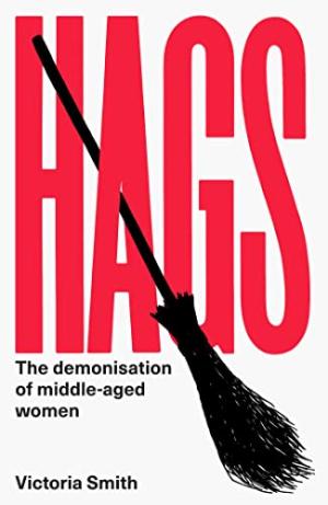 [EPUB] Hags: The Demonisation of Middle-Aged Women by Victoria Dutchman-Smith