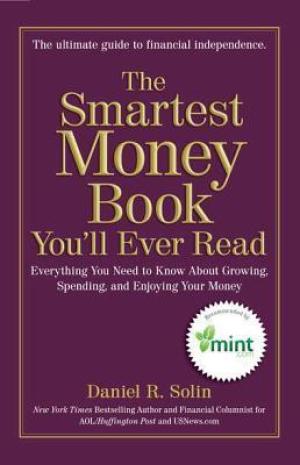 [EPUB] The Smartest Money Book You'll Ever Read: Everything You Need to Know About Growing, Spending, and Enjoying Your Money by Daniel R. Solin