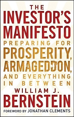 [EPUB] The Investor's Manifesto: Preparing for Prosperity, Armageddon, and Everything in Between by William J. Bernstein ,  Jonathan Clements  (Foreword)