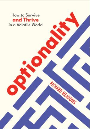 [EPUB] Optionality: How to Survive and Thrive in a Volatile World by Richard Meadows