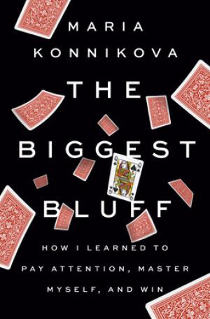 [EPUB] The Biggest Bluff: How I Learned to Pay Attention, Master Myself, and Win by Maria Konnikova