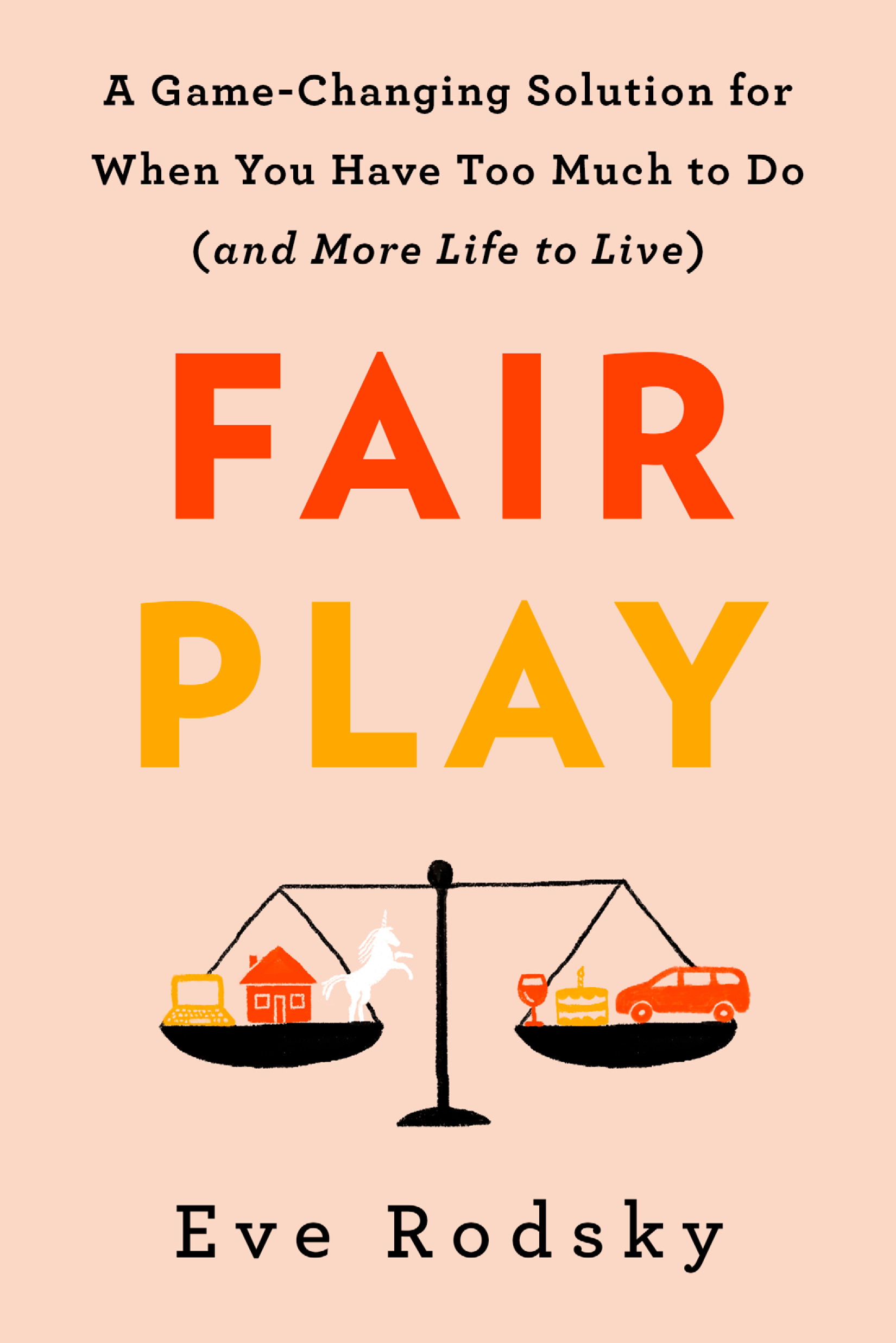 [EPUB] Fair Play: A Game-Changing Solution for When You Have Too Much to Do by Eve Rodsky