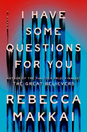 [EPUB] I Have Some Questions for You by Rebecca Makkai