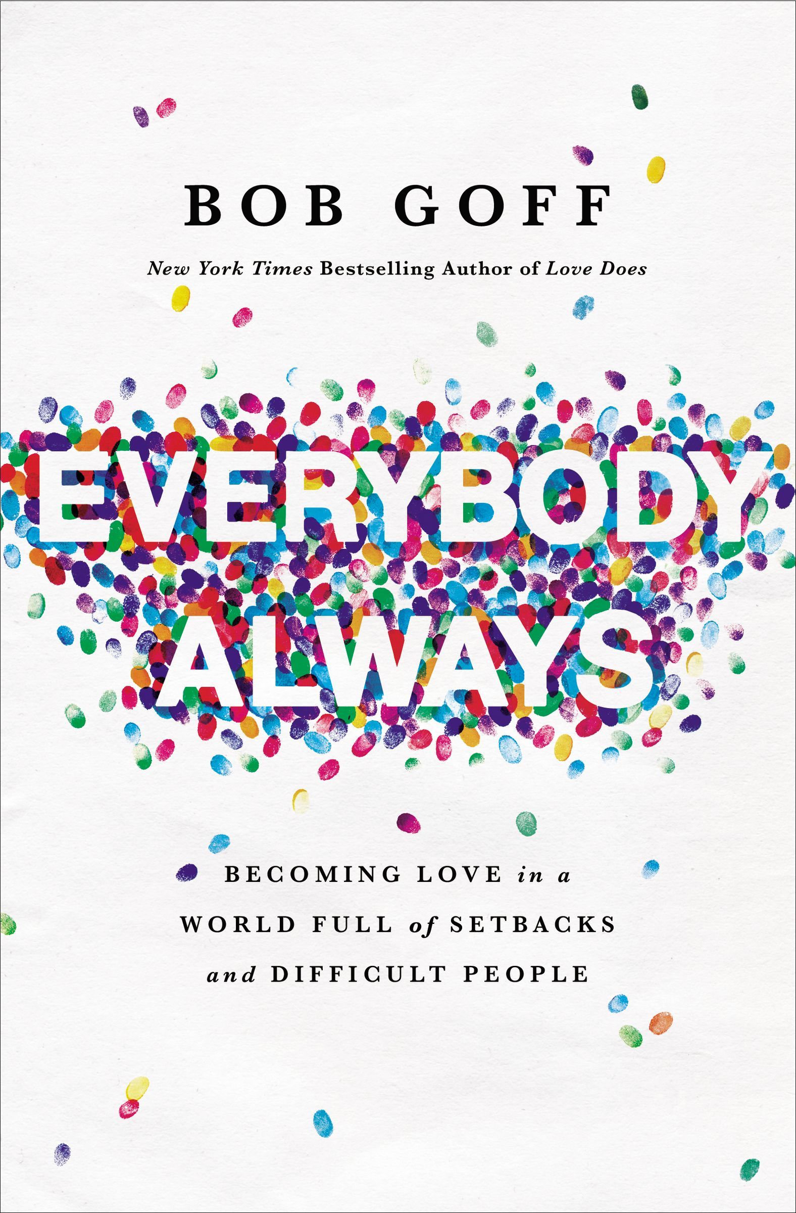 [EPUB] Everybody, Always: Becoming Love in a World Full of Setbacks and Difficult People by Bob Goff