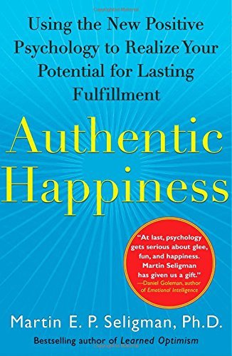 [EPUB] Authentic Happiness: Using the New Positive Psychology to Realize Your Potential for Lasting Fulfillment by Martin E.P. Seligman