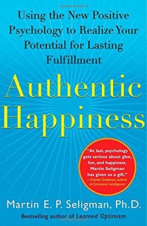 [EPUB] Authentic Happiness: Using the New Positive Psychology to Realize Your Potential for Lasting Fulfillment by Martin E.P. Seligman