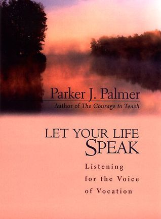 [EPUB] Let Your Life Speak: Listening for the Voice of Vocation by Parker J. Palmer