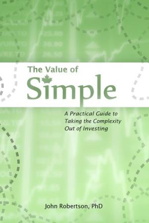 [EPUB] The Value of Simple: A Practical Guide to Taking the Complexity Out of Investing by John Robertson